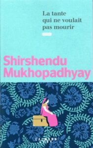 LA TANTE QUI VOULAIT PAS MOURIR de Shirshendu Mukhopadhyay