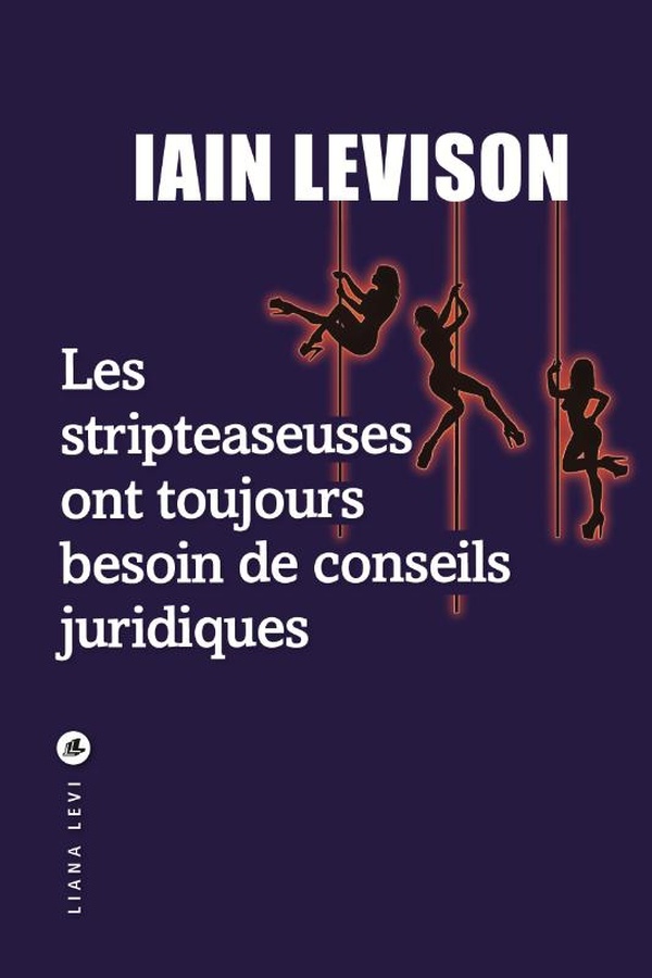 Lire la suite à propos de l’article LES STRIPTEASEUSES ONT TOUJOURS BESOIN DE CONSEILS JURIDIQUES – Iain Levison